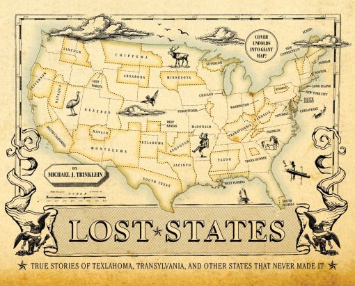 True Stories of Texlahoma, Transylvania, and Other States That Never Made It: Lost States