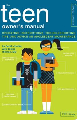 The Teen Owner's Manual: Operating Instructions, Troubleshooting Tips, and Advice on Adolescent Maintenance