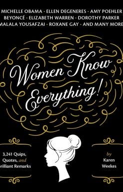 3,241 Quips, Quotes, & Brilliant Remarks: Women Know Everything!