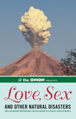 Relationship Reporting from America's Finest News Source: The Onion Presents: Love, Sex, and Other Natural Disasters