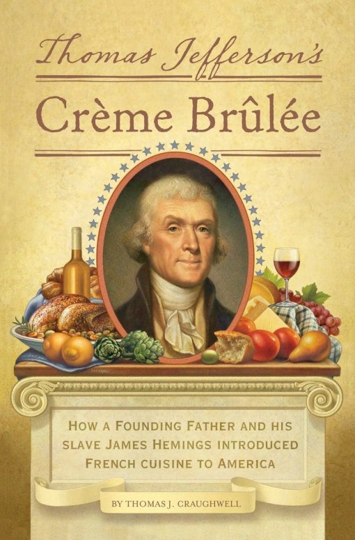 How a Founding Father and His Slave James Hemings Introduced French Cuisine to America: Thomas Jefferson's Creme Brulee