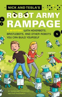 A Mystery with Hoverbots, Bristle Bots, and Other Robots You Can Build Yourself: Nick and Tesla's Robot Army Rampage