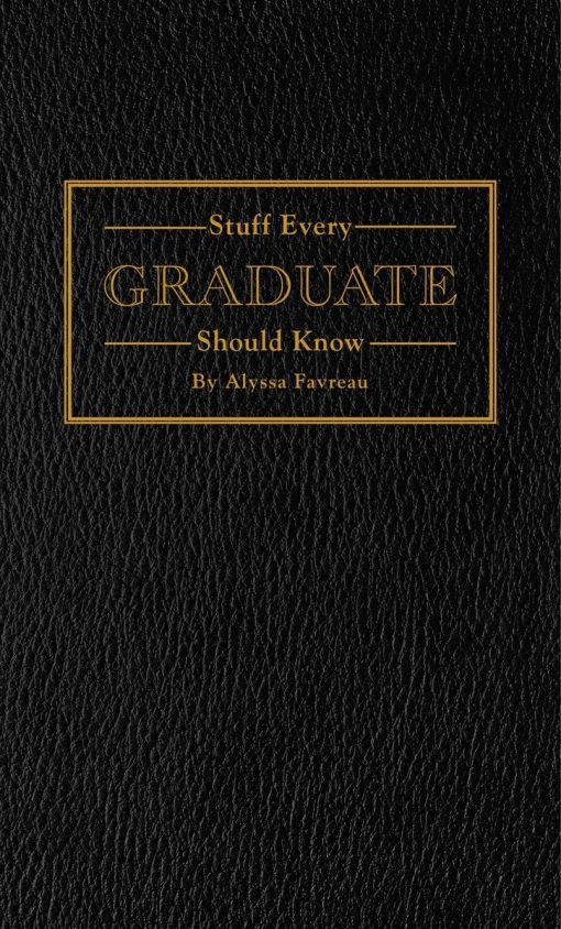 Stuff Every Graduate Should Know: A Handbook for the Real World