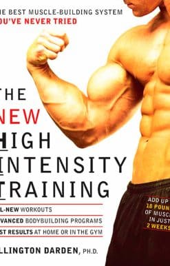 The New High Intensity Training: The Best Muscle-Building System You've Never Tried