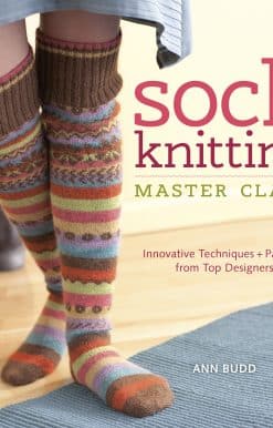Sock Knitting Master Class: Innovative Techniques + Patterns from Top Designers