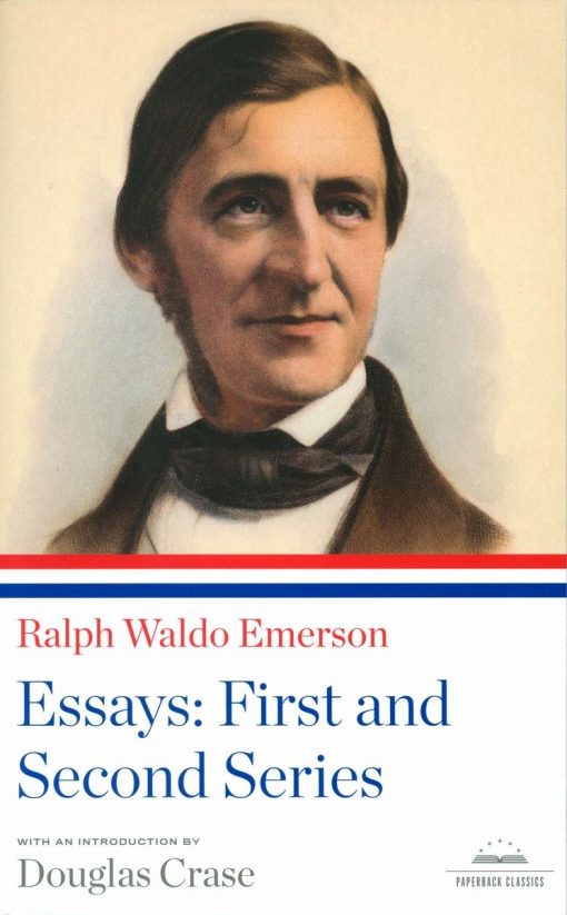 A Library of America Paperback Classic: Ralph Waldo Emerson: Essays: First and Second Series