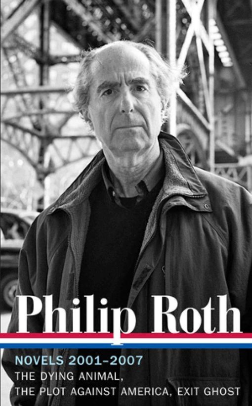 The Dying Animal / The Plot Against America / Exit Ghost: Philip Roth: Novels 2001-2007 (LOA #236)