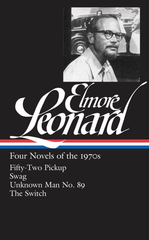 Elmore Leonard: Four Novels of the 1970s (LOA #255): Fifty-Two Pickup / Swag / Unknown Man No. 89 / The Switch