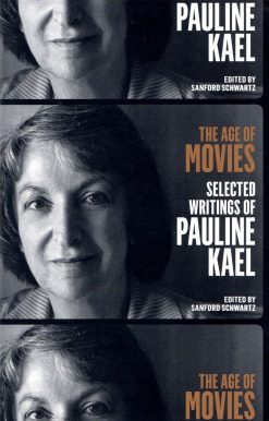 The Age of Movies: Selected Writings of Pauline Kael: A Library of America Special Publication