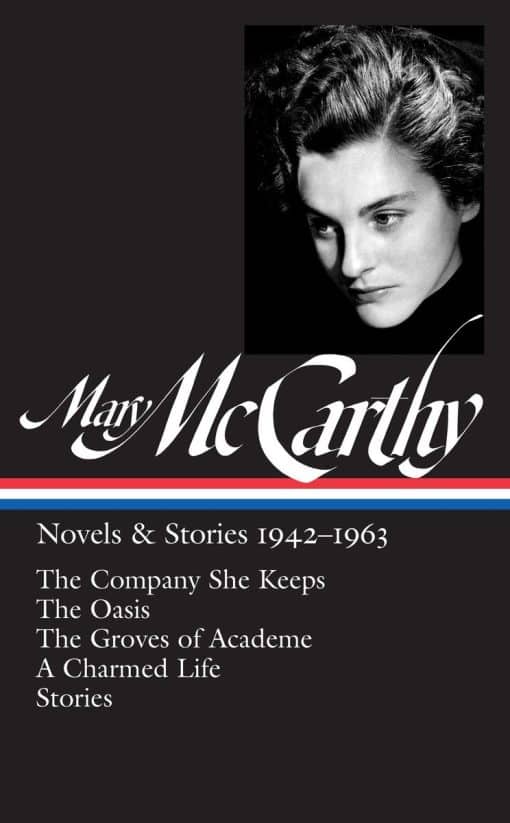 Mary McCarthy: Novels & Stories 1942-1963 (LOA #290): The Company She Keeps / The Oasis / The Groves of Academe / A Charmed Life / stories