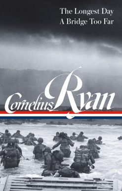 Cornelius Ryan: The Longest Day (D-Day June 6, 1944), A Bridge Too Far (LOA #318)