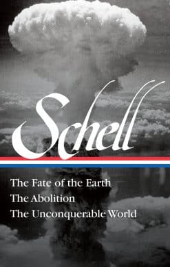 Jonathan Schell: The Fate of the Earth, The Abolition, The Unconquerable World (LOA#329)
