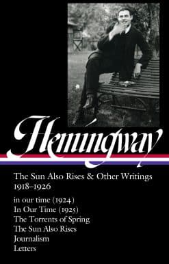 Ernest Hemingway: The Sun Also Rises & Other Writings 1918-1926 (LOA #334): in our time (1924) / In Our Time (1925) / The Torrents of Spring / The Sun Also Rises / journalism & letters