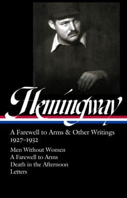 Ernest Hemingway: A Farewell to Arms & Other Writings 1927-1932 (LOA #384): Men Without Women / A Farewell to Arms / Death in the Afternoon / letters