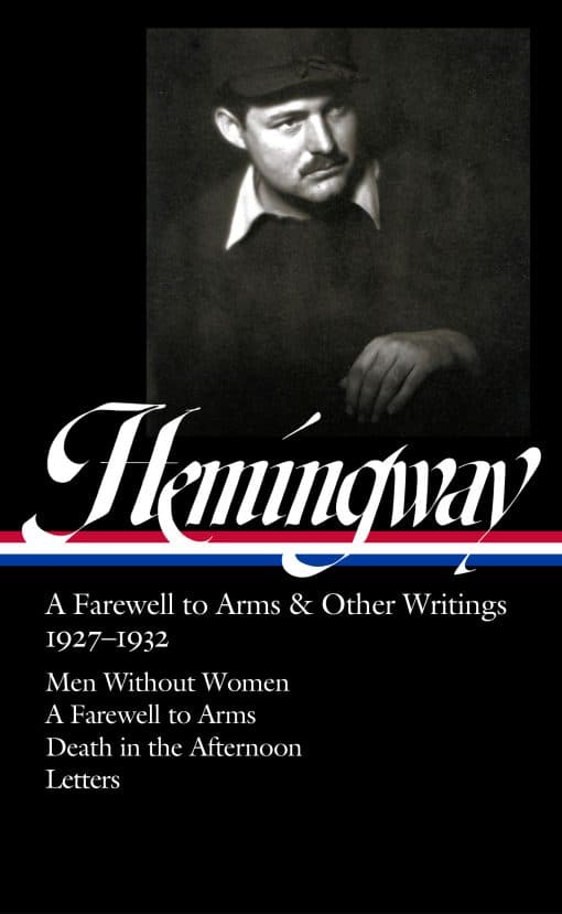 Ernest Hemingway: A Farewell to Arms & Other Writings 1927-1932 (LOA #384): Men Without Women / A Farewell to Arms / Death in the Afternoon / letters