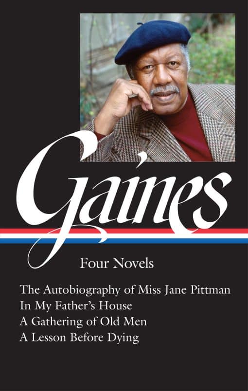 The Autobiography of Miss Jane Pittman / In My Father's House / A Gathering of O ld Men / A Lesson Before Dying: Ernest J. Gaines: Four Novels (LOA #383)
