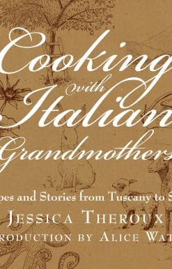 Recipes and Stories from Tuscany to Sicily: Cooking with Italian Grandmothers
