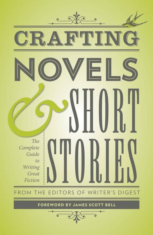 The Complete Guide to Writing Great Fiction: Crafting Novels & Short Stories