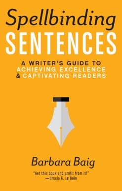 Spellbinding Sentences: A Writer's Guide to Achieving Excellence and Captivating Readers