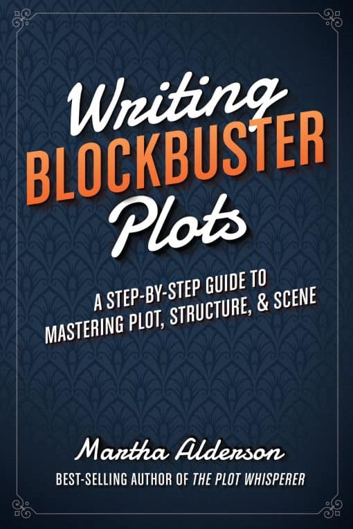 A Step-by-Step Guide to Mastering Plot, Structure, and Scene: Writing Blockbuster Plots