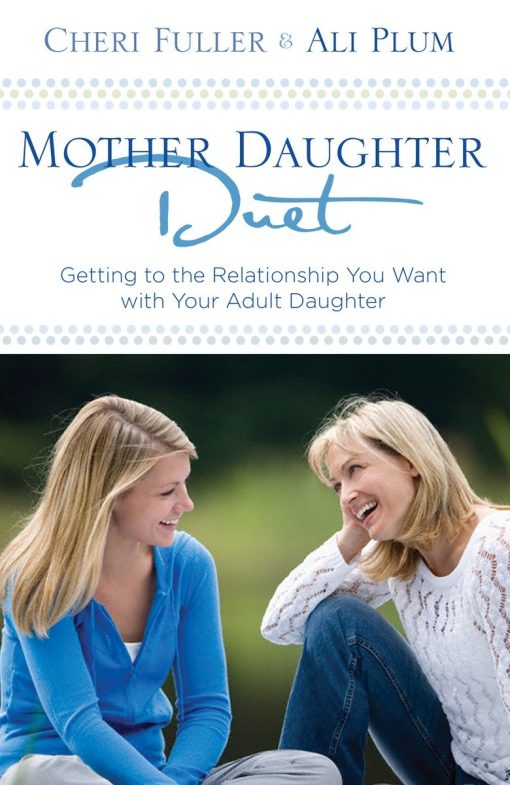 Mother-Daughter Duet: Getting to the Relationship You Want with Your Adult Daughter