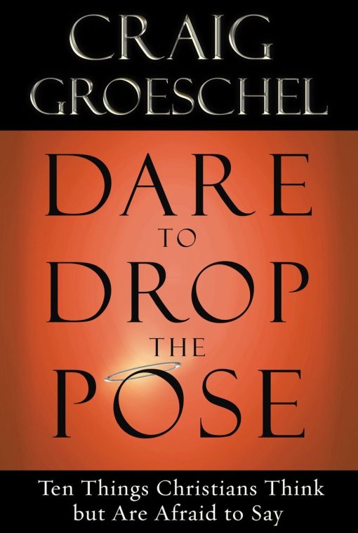 Dare to Drop the Pose: Ten Things Christians Think but Are Afraid to Say