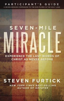 Experience the Last Words of Christ As Never Before: Seven-Mile Miracle Participant's Guide