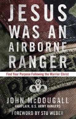 Jesus Was an Airborne Ranger: Find Your Purpose Following the Warrior Christ