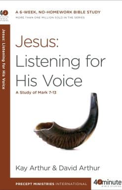 Jesus: Listening for His Voice: A Study of Mark 7-13