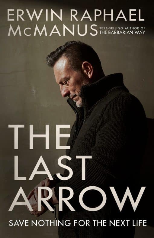 Save Nothing for the Next Life: The Last Arrow