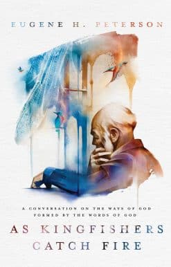 As Kingfishers Catch Fire: A Conversation on the Ways of God Formed by the Words of God