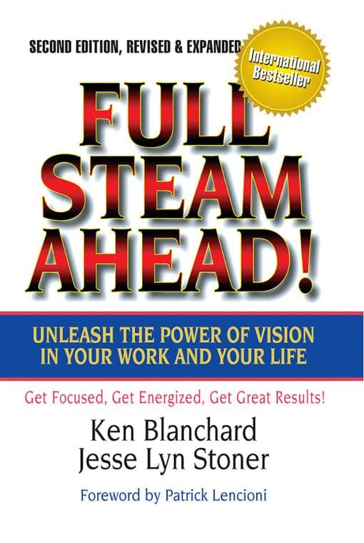 Full Steam Ahead!: Unleash the Power of Vision in Your Work and Your Life