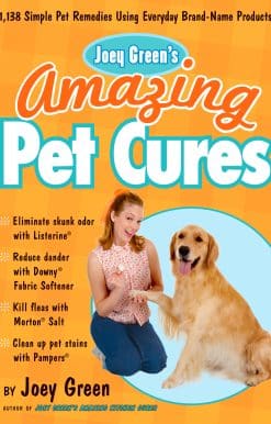 Joey Green's Amazing Pet Cures: 1,138 Simple Pet Remedies Using Everyday Brand-Name Products