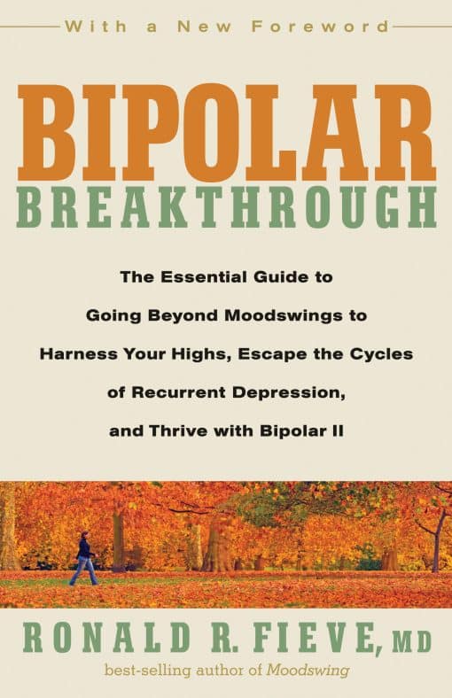 The Essential Guide to Going Beyond Moodswings to Harness Your Highs, Escape the Cycles of Recurrent Depression, and Thrive with Bipolar II: Bipolar Breakthrough