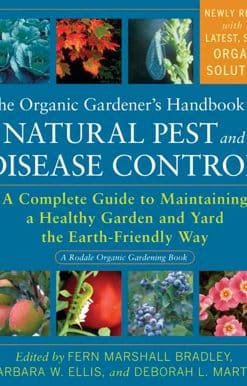 The Organic Gardener's Handbook of Natural Pest and Disease Control: A Complete Guide to Maintaining a Healthy Garden and Yard the Earth-Friendly Way