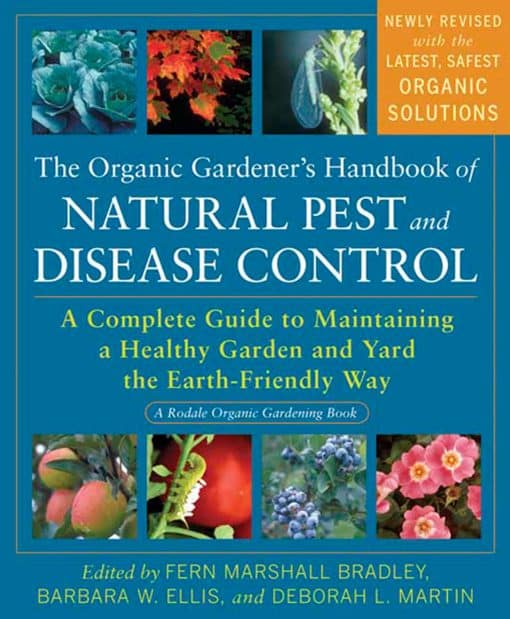 The Organic Gardener's Handbook of Natural Pest and Disease Control: A Complete Guide to Maintaining a Healthy Garden and Yard the Earth-Friendly Way