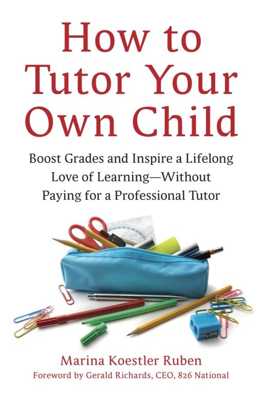 How to Tutor Your Own Child: Boost Grades and Inspire a Lifelong Love of Learning--Without Paying for a Professional Tutor