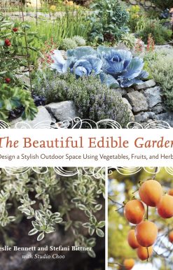 The Beautiful Edible Garden: Design A Stylish Outdoor Space Using Vegetables, Fruits, and Herbs