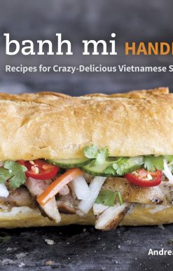 The Banh Mi Handbook: Recipes for Crazy-Delicious Vietnamese Sandwiches [A Cookbook]