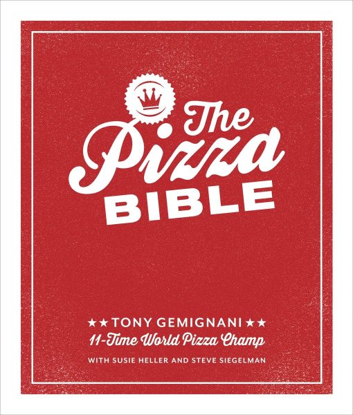 The Pizza Bible: The World's Favorite Pizza Styles, from Neapolitan, Deep-Dish, Wood-Fired, Sicilian, Calzones and Focaccia to New York, New Haven, Detroit, and More