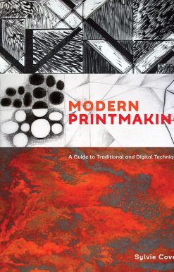A Guide to Traditional and Digital Techniques: Modern Printmaking