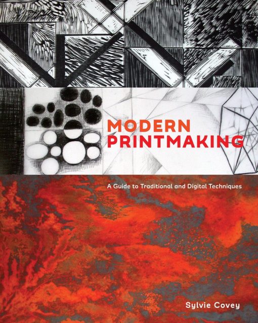 A Guide to Traditional and Digital Techniques: Modern Printmaking