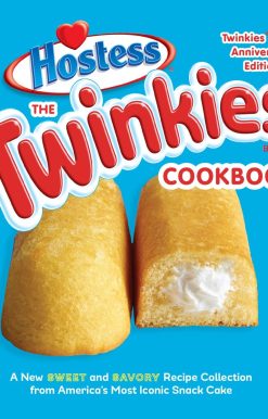 A New Sweet and Savory Recipe Collection from America's Most Iconic Snack Cake: The Twinkies Cookbook, Twinkies 85th Anniversary Edition