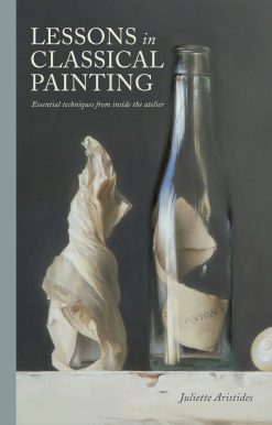Essential Techniques from Inside the Atelier: Lessons in Classical Painting