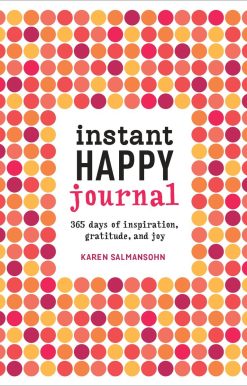 Instant Happy Journal: 365 Days of Inspiration, Gratitude, and Joy