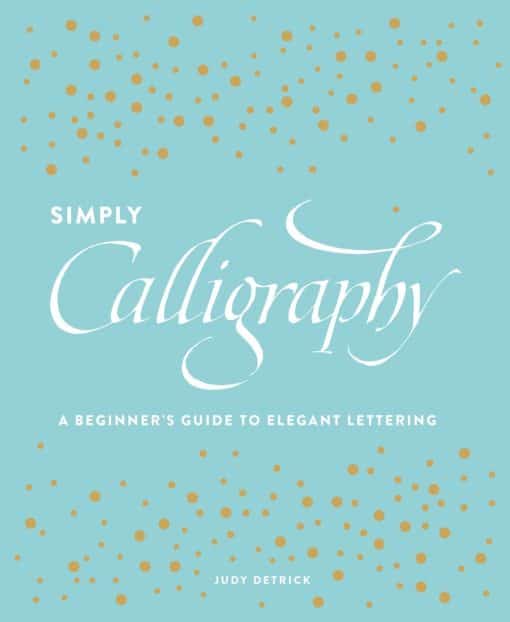 Simply Calligraphy: A Beginner's Guide to Elegant Lettering