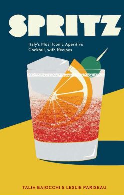 Spritz: Italy's Most Iconic Aperitivo Cocktail, with Recipes