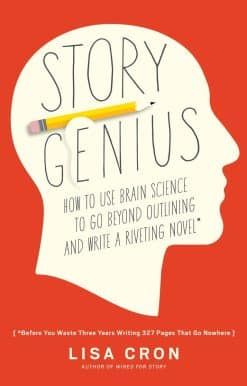 Story Genius: How to Use Brain Science to Go Beyond Outlining and Write a Riveting Novel (Before You Waste Three Years Writing 327 Pages That Go Nowhere)