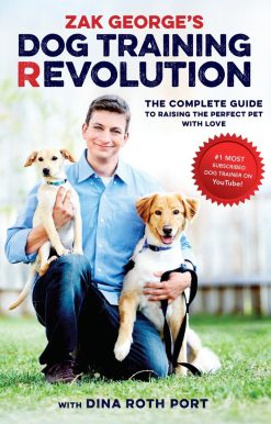 Zak George's Dog Training Revolution: The Complete Guide to Raising the Perfect Pet with Love