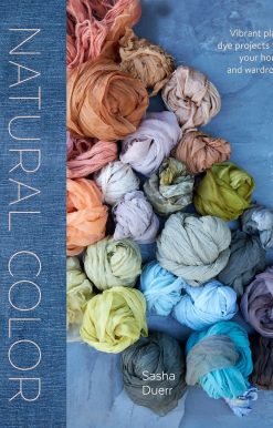 Natural Color: Vibrant Plant Dye Projects for Your Home and Wardrobe
